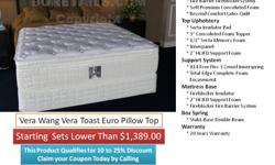 7 1 4 - 6 3 2 - 1 1 0 0 -
www . A M A T T R E S S F U R N I T U R E . com
Vera Toast Euro Top Mattress Set by Serta
For those who prefer the ultimate in the softness cushioning, Vera Wang Vera Toast Plush Euro Pillow Top provides a deep layer of luxurious